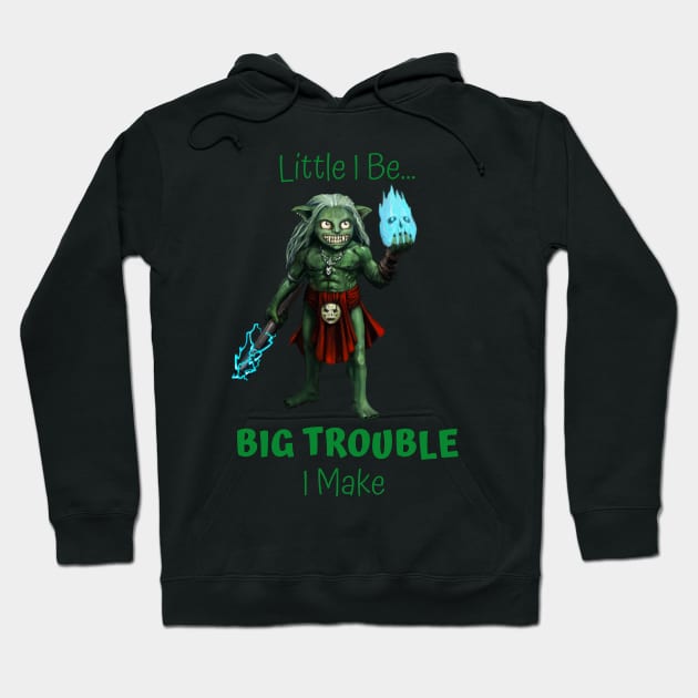 Little I Be... Big Trouble I Make Hoodie by Mystik Media LLC